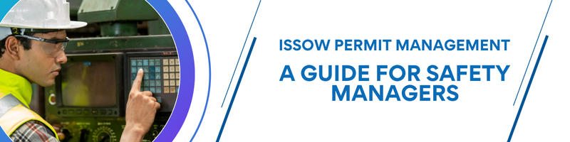 A Safety Manager’s Approach to ISSOW Permit Management