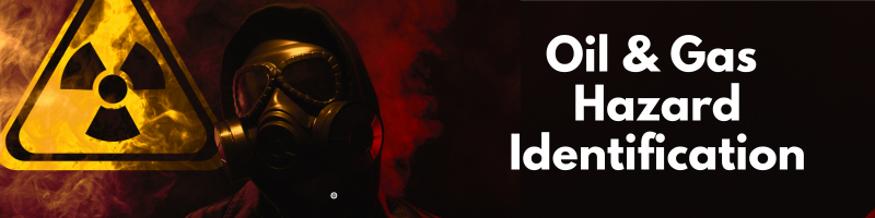 Oil and Gas Hazard Identification: The 10 Most Overlooked Risks