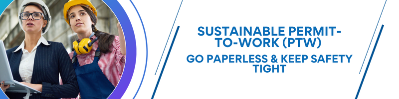 Sustainable permit to work (PTW): go paperless and keep safety tight